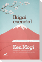 Ikigai esencial : la sabiduría milenaria japonesa que dará sentido a cada día de tu vida