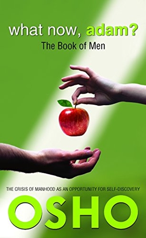 Osho. What Now, Adam? - The Book of Men. AMERICA MULTI MEDIA Corp D B A OSHO MEDIA, 2017.