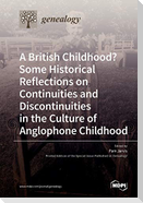 A British Childhood? Some Historical Reflections on Continuities and Discontinuities in the Culture of Anglophone Childhood