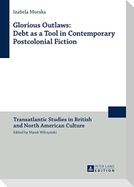 Glorious Outlaws: Debt as a Tool in Contemporary Postcolonial Fiction