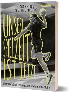 Schneiders, Josefine. Unsere Spielzeit ist jetzt - Über Handball, Frauensport und mentale Stärke von Josefine Schneiders. GRAU, 2026.
