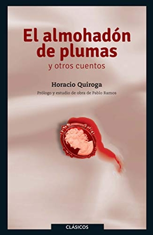 Quiroga, Horacio. El Almohadon de Plumas. Loqueleo, 2014.