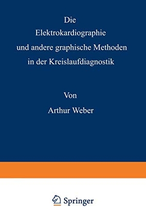 Weber, Arthur. Die Elektrokardiographie und andere graphische Methoden in der Kreislaufdiagnostik. Springer Berlin Heidelberg, 1948.