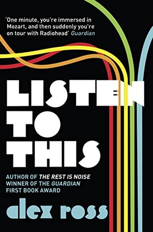 Ross, Alex. Listen to This. HarperCollins Publishers, 2011.