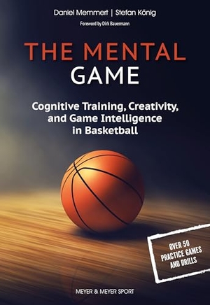 Memmert, Daniel / Stefan Koenig. The Mental Game - Cognitive Training, Creativity, and Game Intelligence in Basketball. Meyer & Meyer Sport, 2025.
