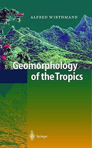 Wirthmann, Alfred. Geomorphology of the Tropics. Springer Berlin Heidelberg, 1999.