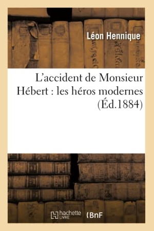Hennique, Léon. L'accident de Monsieur Hébert - les héros modernes. Hachette Livre, 2018.