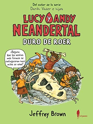Brown, Jeffrey. Lucy y Andy Neandertal : duro de roer. El Paseo Editorial, 2020.
